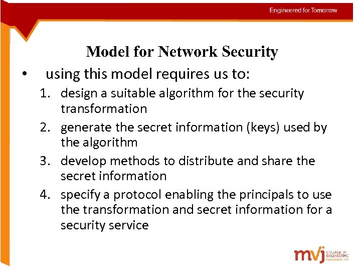 • Model for Network Security using this model requires us to: 1. design