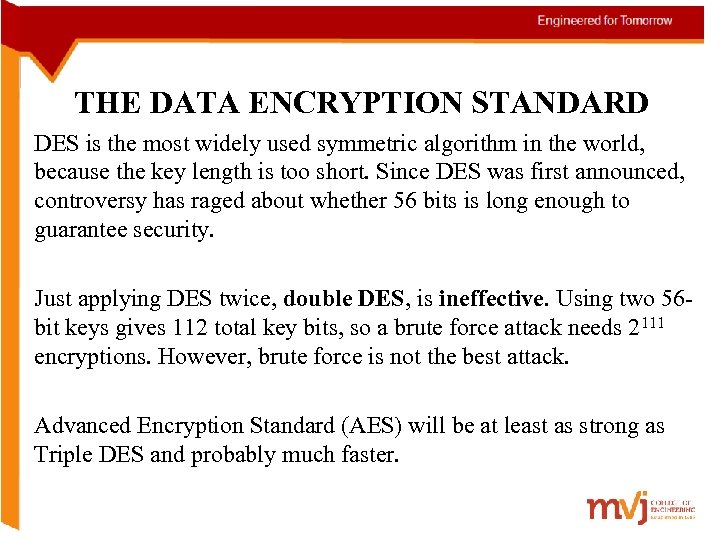  THE DATA ENCRYPTION STANDARD • DES is the most widely used symmetric algorithm