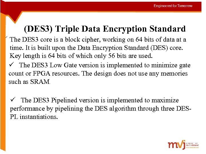  (DES 3) Triple Data Encryption Standard ü The DES 3 core is a