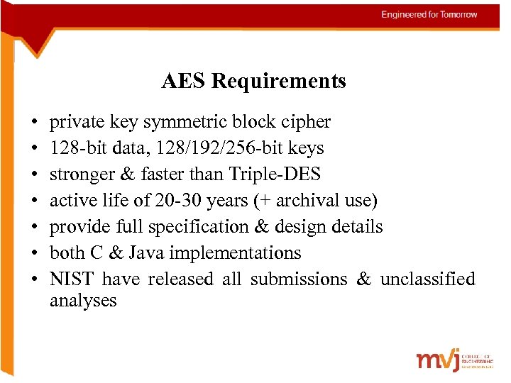 AES Requirements • • private key symmetric block cipher 128 -bit data, 128/192/256 -bit