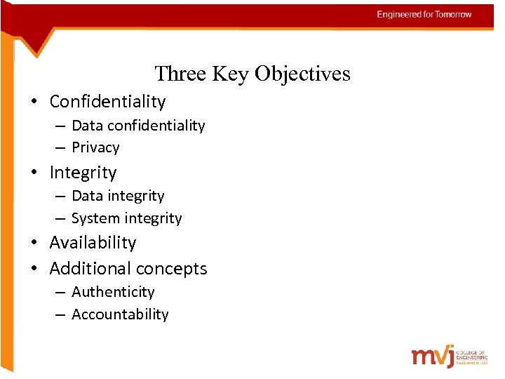 Three Key Objectives • Confidentiality – Data confidentiality – Privacy • Integrity – Data