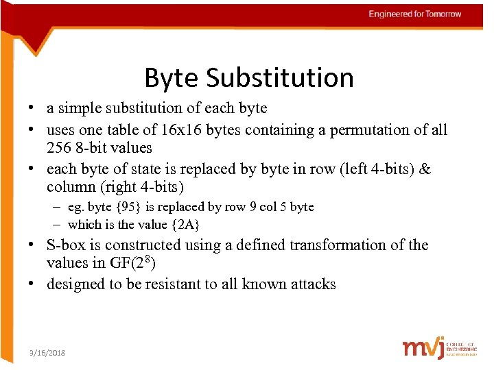 Byte Substitution • a simple substitution of each byte • uses one table of