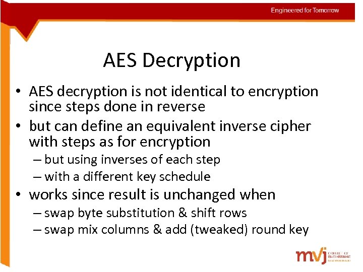 AES Decryption • AES decryption is not identical to encryption since steps done in