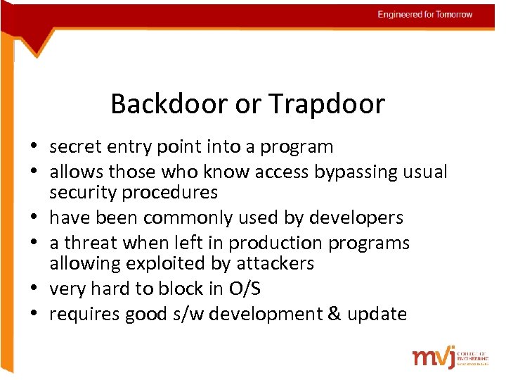 Backdoor or Trapdoor • secret entry point into a program • allows those who