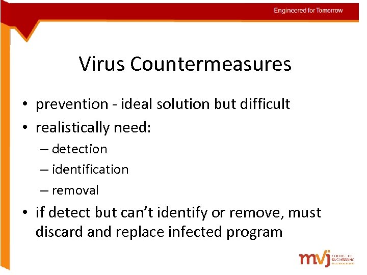 Virus Countermeasures • prevention - ideal solution but difficult • realistically need: – detection