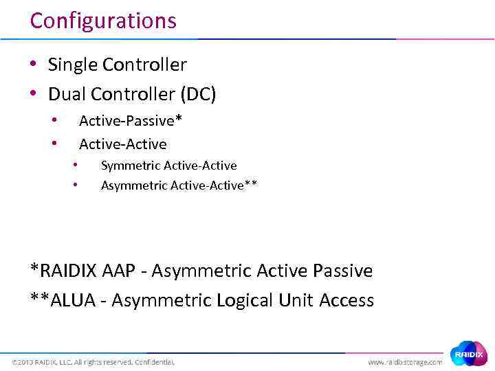 Configurations • Single Controller • Dual Controller (DC) Active-Passive* Active-Active • • Symmetric Active-Active