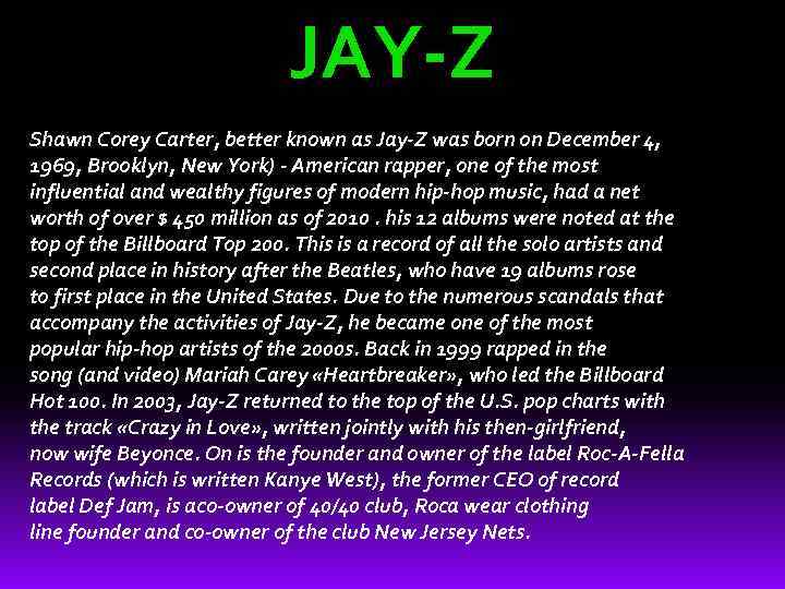 JAY-Z Shawn Corey Carter, better known as Jay-Z was born on December 4, 1969,