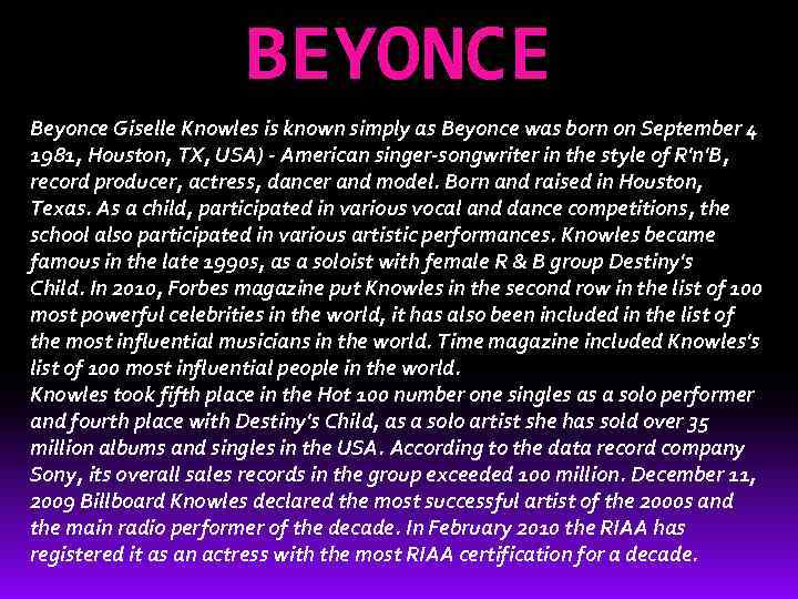 BEYONCE Beyonce Giselle Knowles is known simply as Beyonce was born on September 4