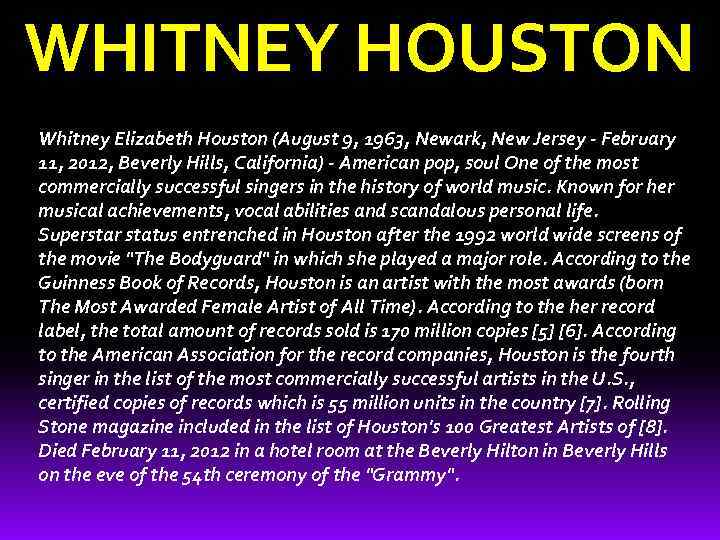 WHITNEY HOUSTON Whitney Elizabeth Houston (August 9, 1963, Newark, New Jersey - February 11,