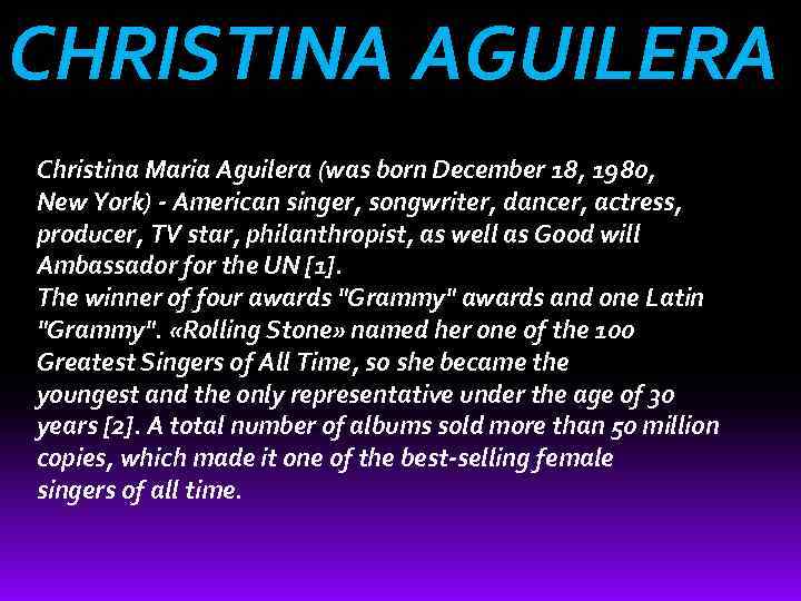 CHRISTINA AGUILERA Christina Maria Aguilera (was born December 18, 1980, New York) - American