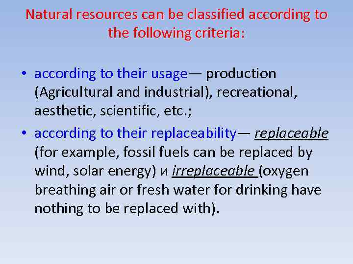 Natural resources can be classified according to the following criteria: • according to their