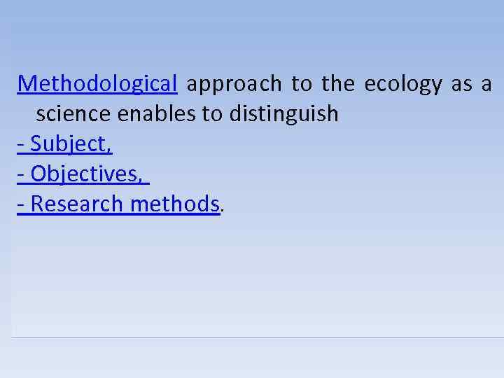  Methodological approach to the ecology as a science enables to distinguish - Subject,