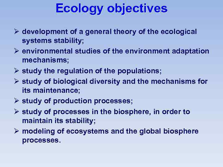 Ecology objectives Ø development of a general theory of the ecological systems stability; Ø