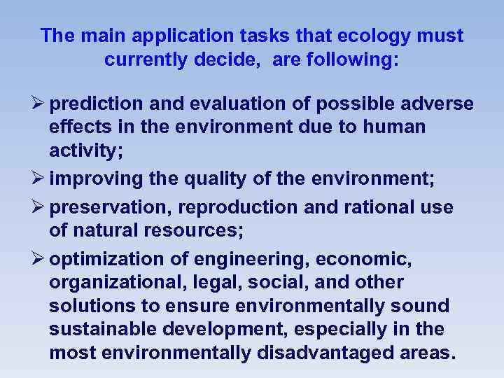 The main application tasks that ecology must currently decide, are following: Ø prediction and