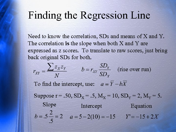 Finding the Regression Line Need to know the correlation, SDs and means of X