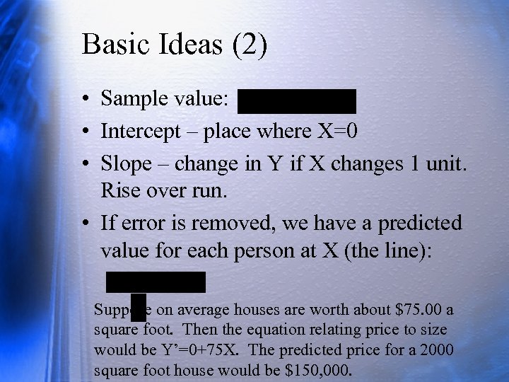 Basic Ideas (2) • Sample value: • Intercept – place where X=0 • Slope