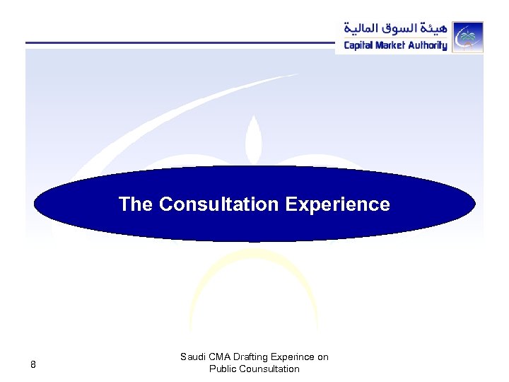 The Consultation Experience 8 Saudi CMA Drafting Experince on Public Counsultation 