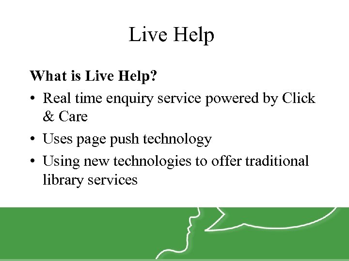 Live Help What is Live Help? • Real time enquiry service powered by Click