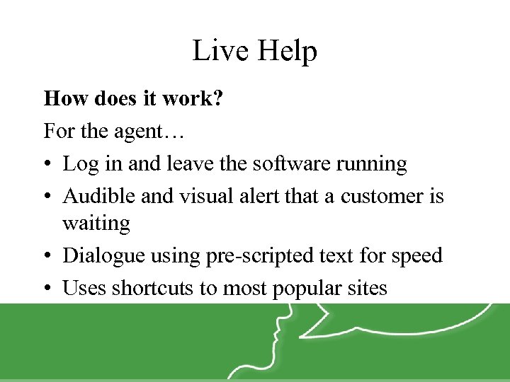 Live Help How does it work? For the agent… • Log in and leave