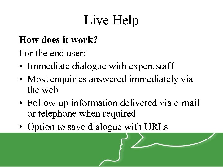 Live Help How does it work? For the end user: • Immediate dialogue with