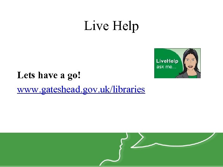 Live Help Lets have a go! www. gateshead. gov. uk/libraries 