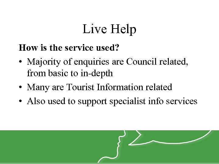Live Help How is the service used? • Majority of enquiries are Council related,