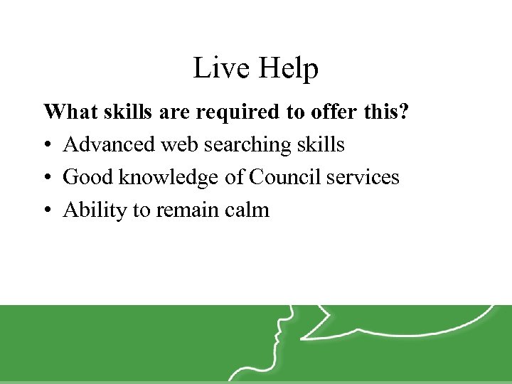 Live Help What skills are required to offer this? • Advanced web searching skills