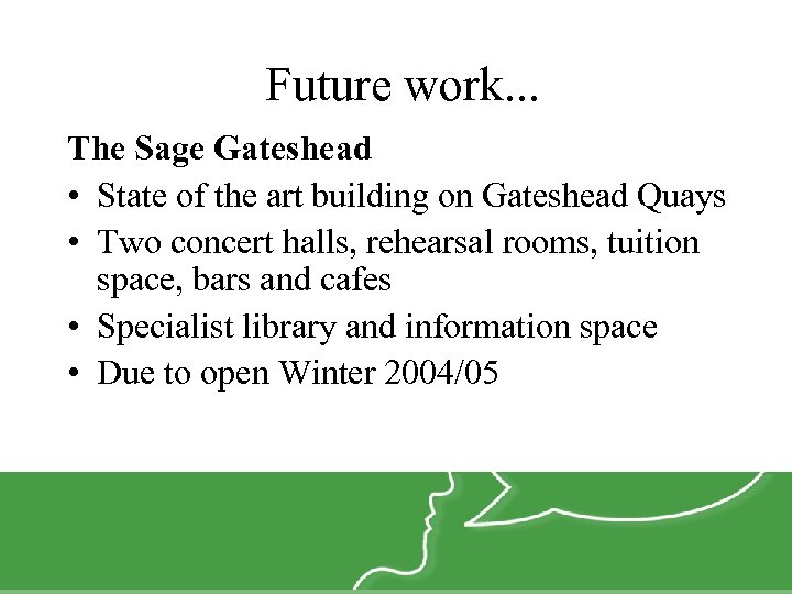 Future work. . . The Sage Gateshead • State of the art building on