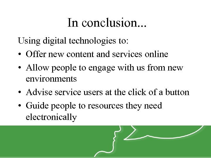 In conclusion. . . Using digital technologies to: • Offer new content and services