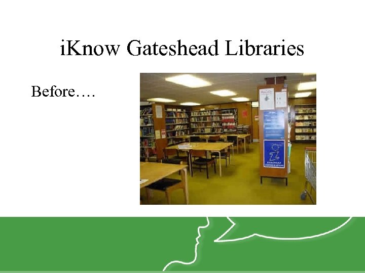 i. Know Gateshead Libraries Before…. 