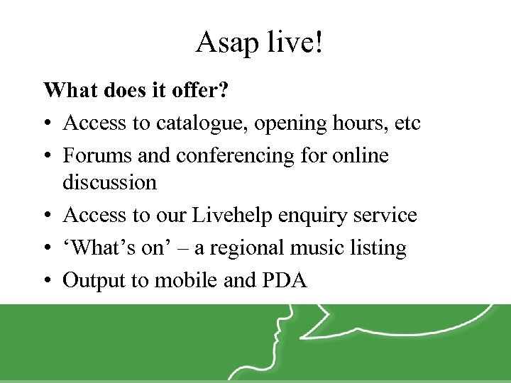 Asap live! What does it offer? • Access to catalogue, opening hours, etc •