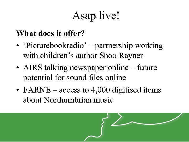 Asap live! What does it offer? • ‘Picturebookradio’ – partnership working with children’s author