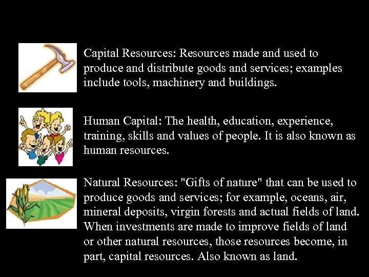 Capital Resources: Resources made and used to produce and distribute goods and services; examples