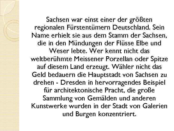 Sachsen war einst einer der größten regionalen Fürstentümern Deutschland. Sein Name erhielt sie aus