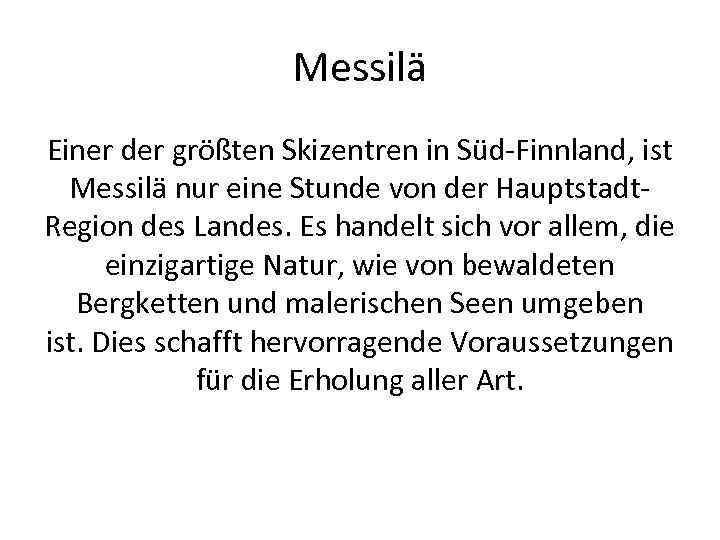 Messilä Einer der größten Skizentren in Süd-Finnland, ist Messilä nur eine Stunde von der