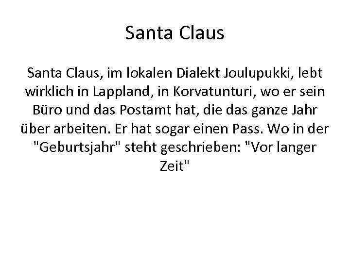 Santa Claus, im lokalen Dialekt Joulupukki, lebt wirklich in Lappland, in Korvatunturi, wo er