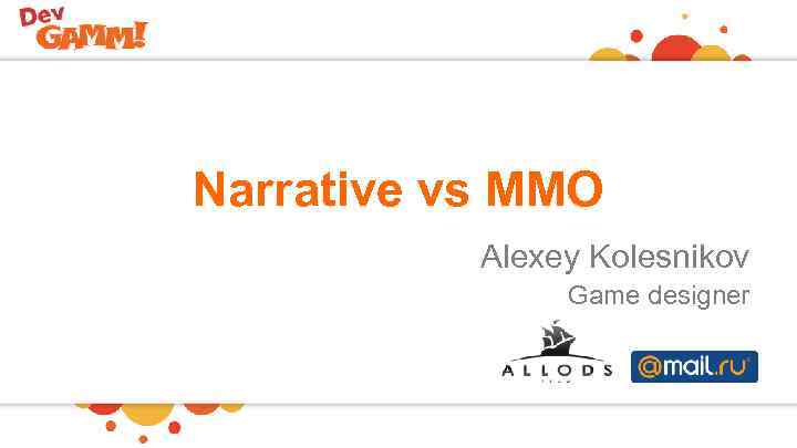 Narrative vs MMO Alexey Kolesnikov Game designer 