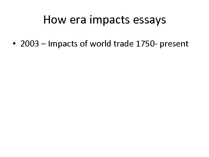 How era impacts essays • 2003 – Impacts of world trade 1750 - present
