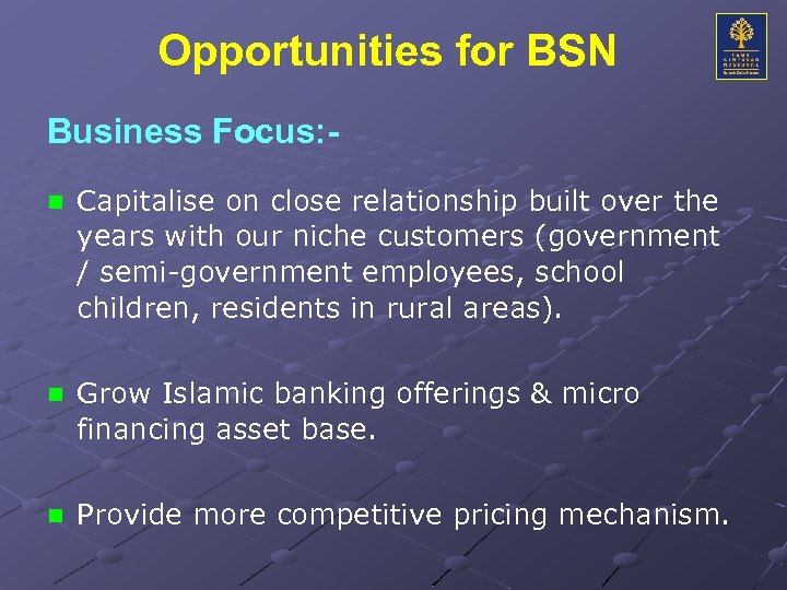 Opportunities for BSN Business Focus: n Capitalise on close relationship built over the years