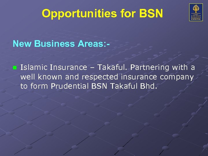 Opportunities for BSN New Business Areas: n Islamic Insurance – Takaful. Partnering with a