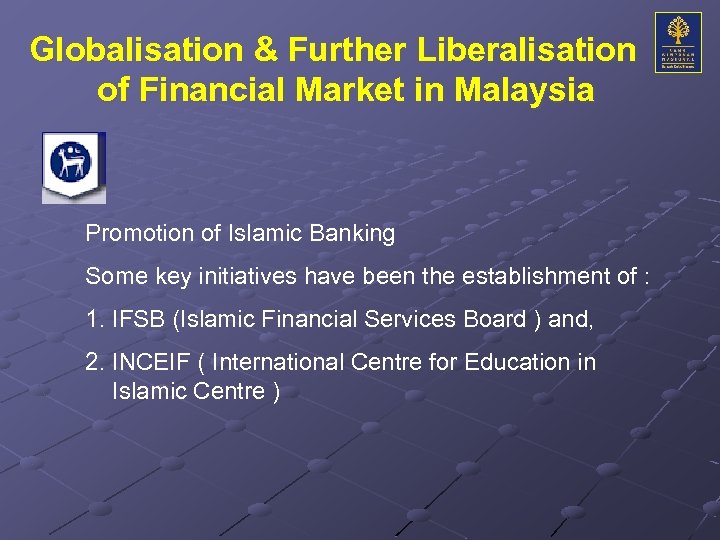 Globalisation & Further Liberalisation of Financial Market in Malaysia Promotion of Islamic Banking Some