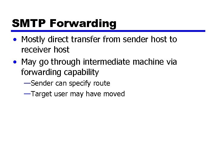 SMTP Forwarding • Mostly direct transfer from sender host to receiver host • May