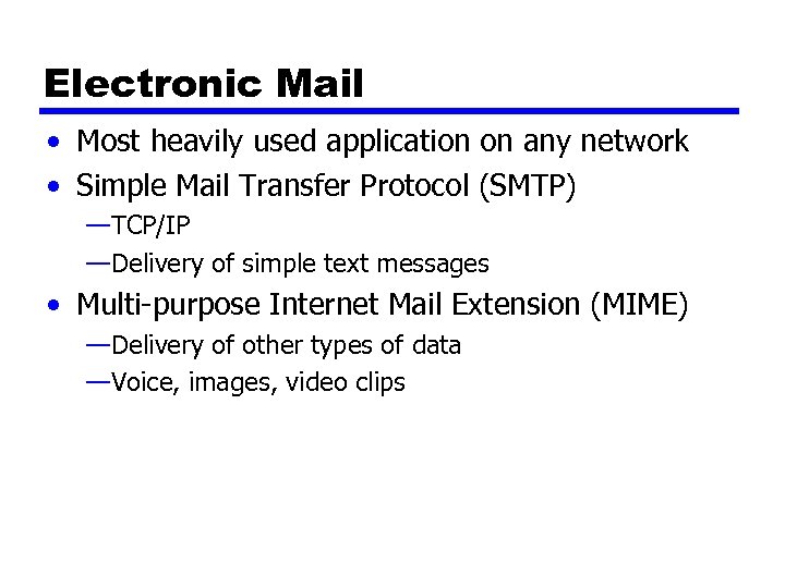 Electronic Mail • Most heavily used application on any network • Simple Mail Transfer