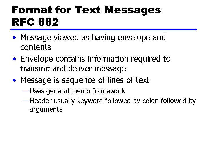 Format for Text Messages RFC 882 • Message viewed as having envelope and contents