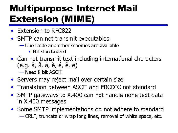 Multipurpose Internet Mail Extension (MIME) • Extension to RFC 822 • SMTP can not