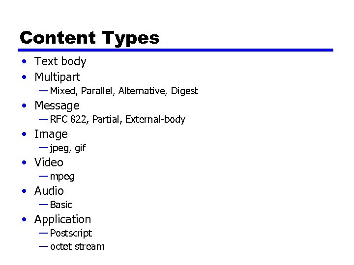 Content Types • Text body • Multipart — Mixed, Parallel, Alternative, Digest • Message