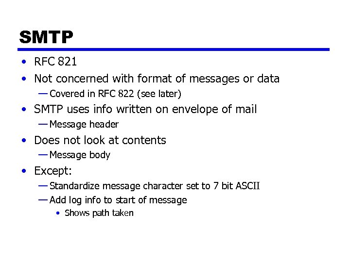 SMTP • RFC 821 • Not concerned with format of messages or data —