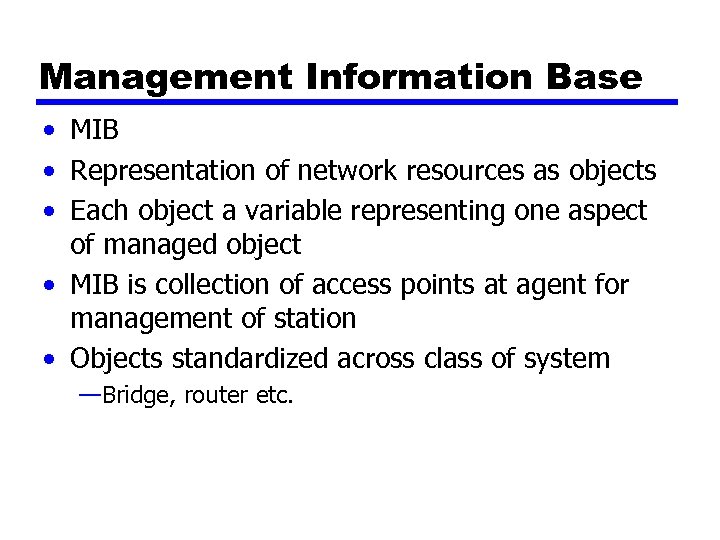 Management Information Base • MIB • Representation of network resources as objects • Each