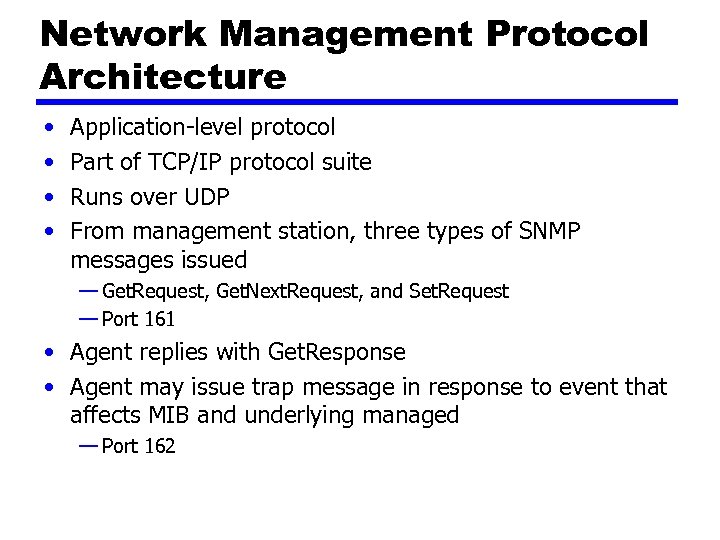 Network Management Protocol Architecture • • Application-level protocol Part of TCP/IP protocol suite Runs