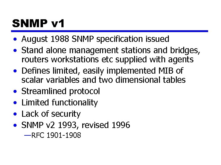 SNMP v 1 • August 1988 SNMP specification issued • Stand alone management stations